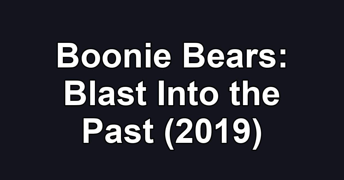 Boonie Bears: Blast Into the Past (2019)