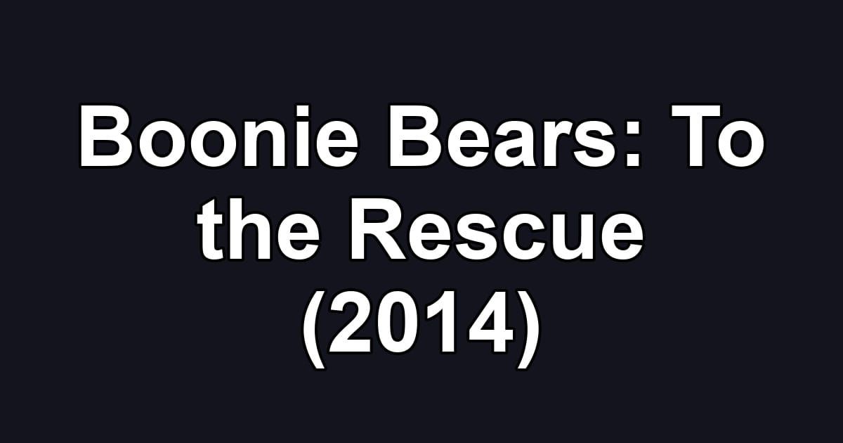 Boonie Bears: To the Rescue (2014)