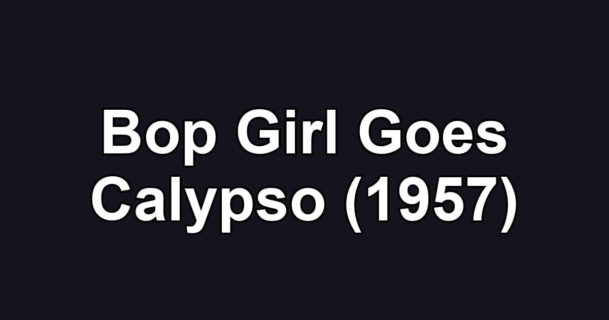 Bop Girl Goes Calypso (1957)
