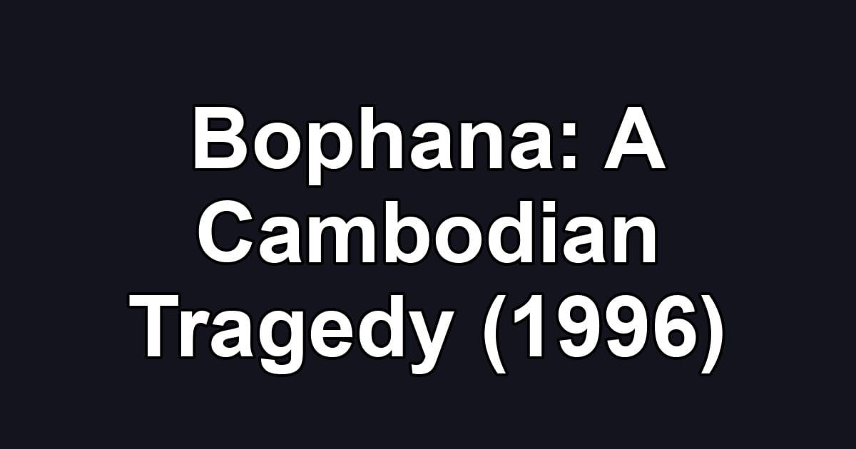 Bophana: A Cambodian Tragedy (1996)