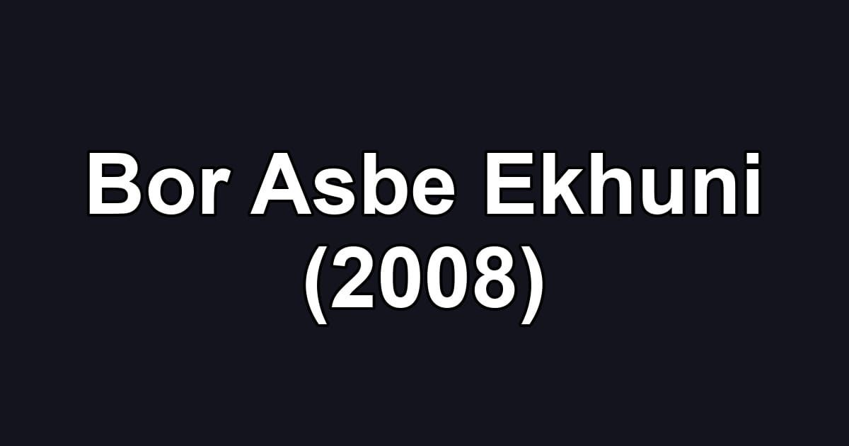 Bor Asbe Ekhuni (2008)