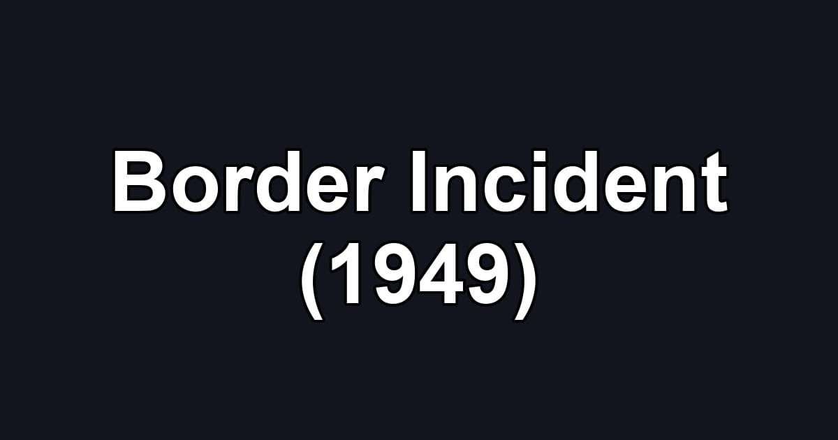 Border Incident (1949)