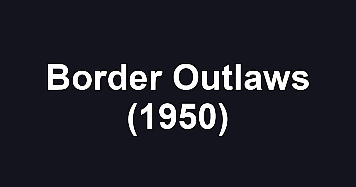 Border Outlaws (1950)
