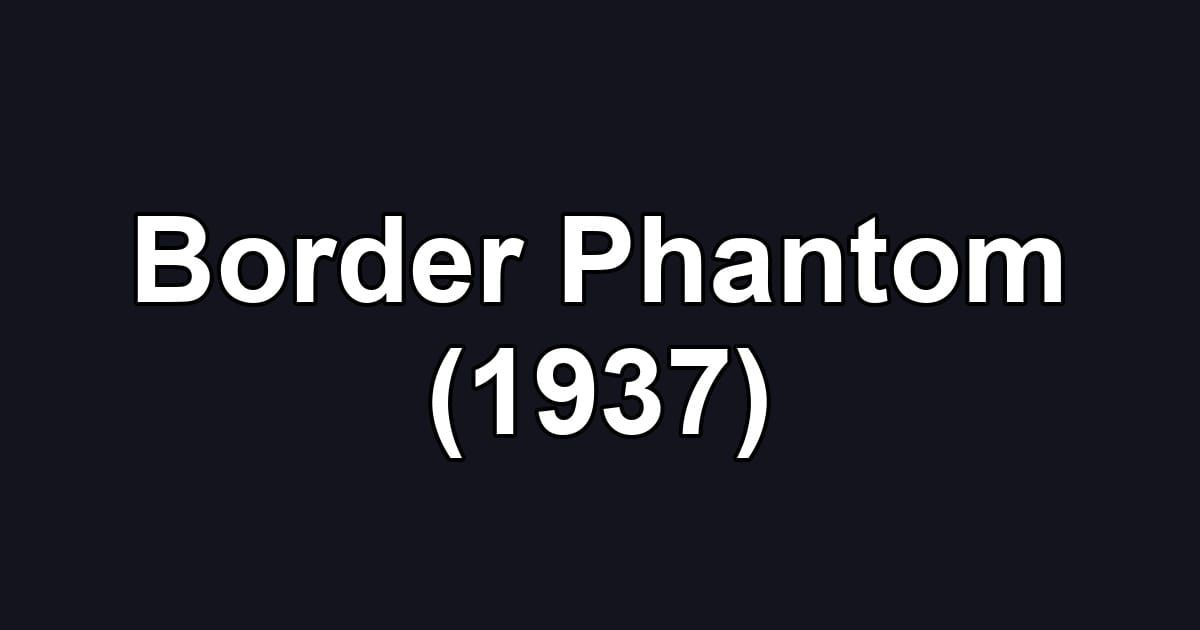 Border Phantom (1937)