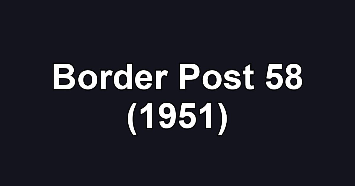 Border Post 58 (1951)