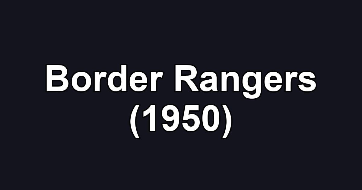 Border Rangers (1950)