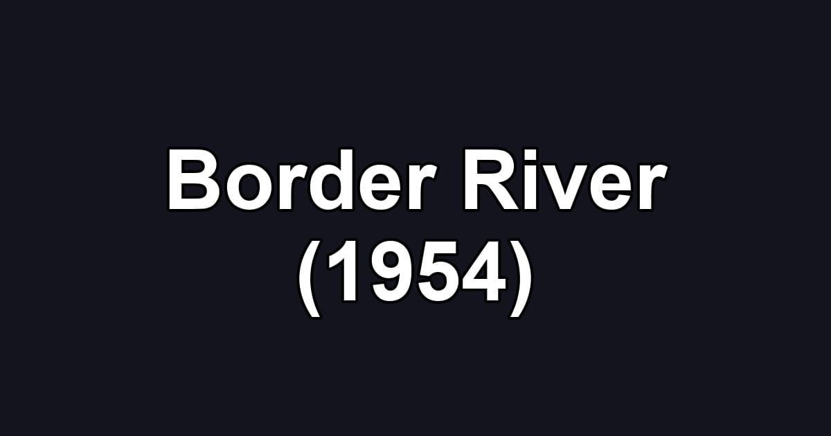 Border River (1954)