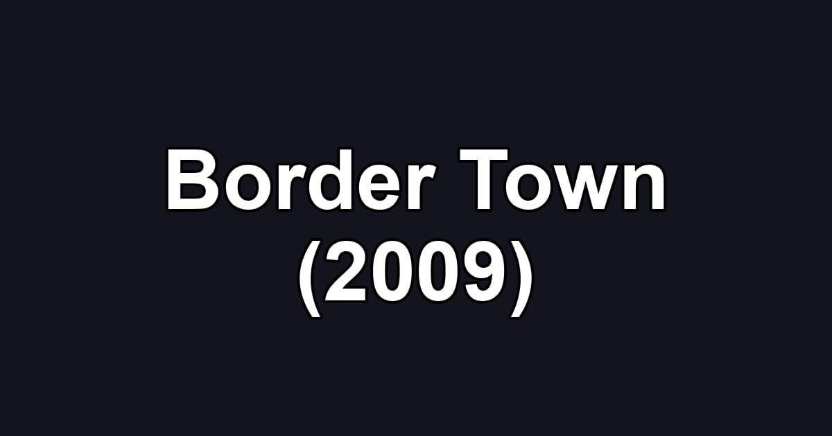 Border Town (2009)