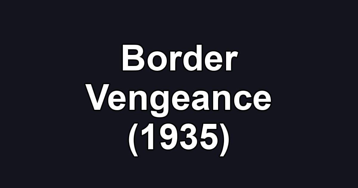Border Vengeance (1935)