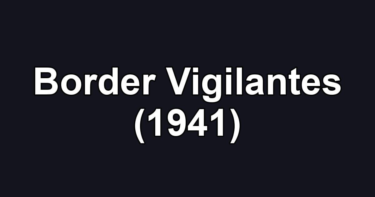 Border Vigilantes (1941)