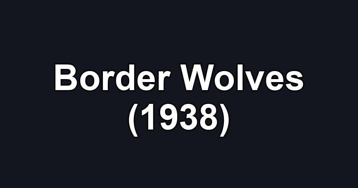 Border Wolves (1938)