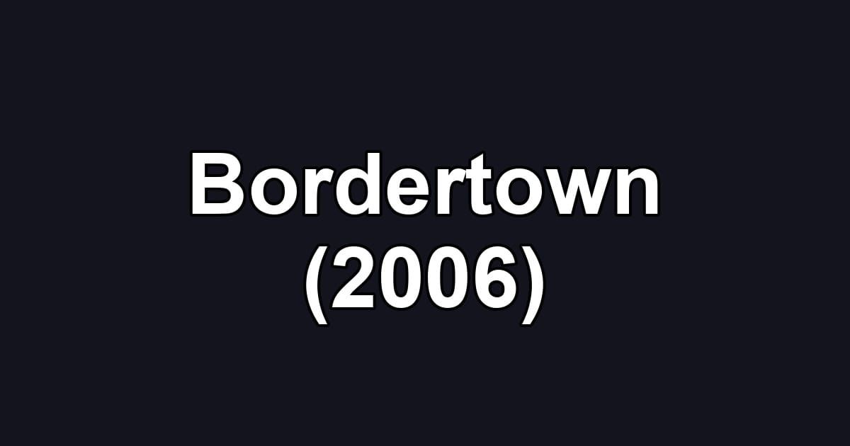 Bordertown (2006)