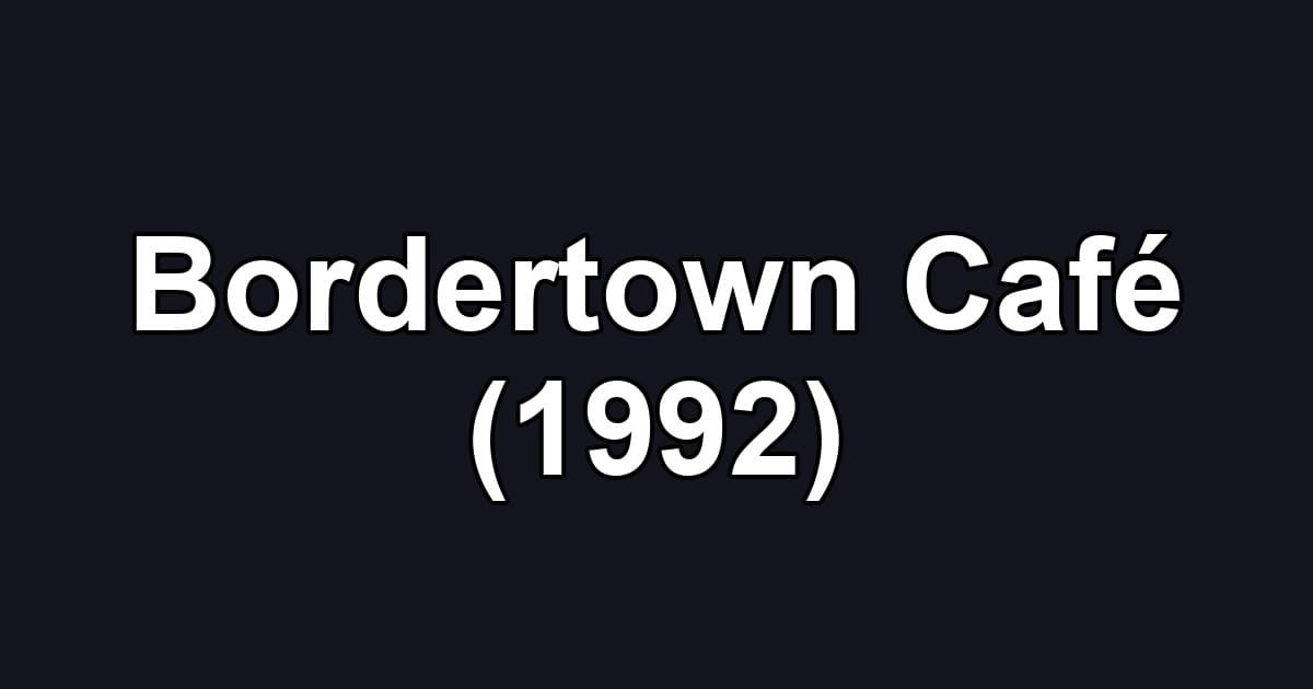 Bordertown Café (1992)