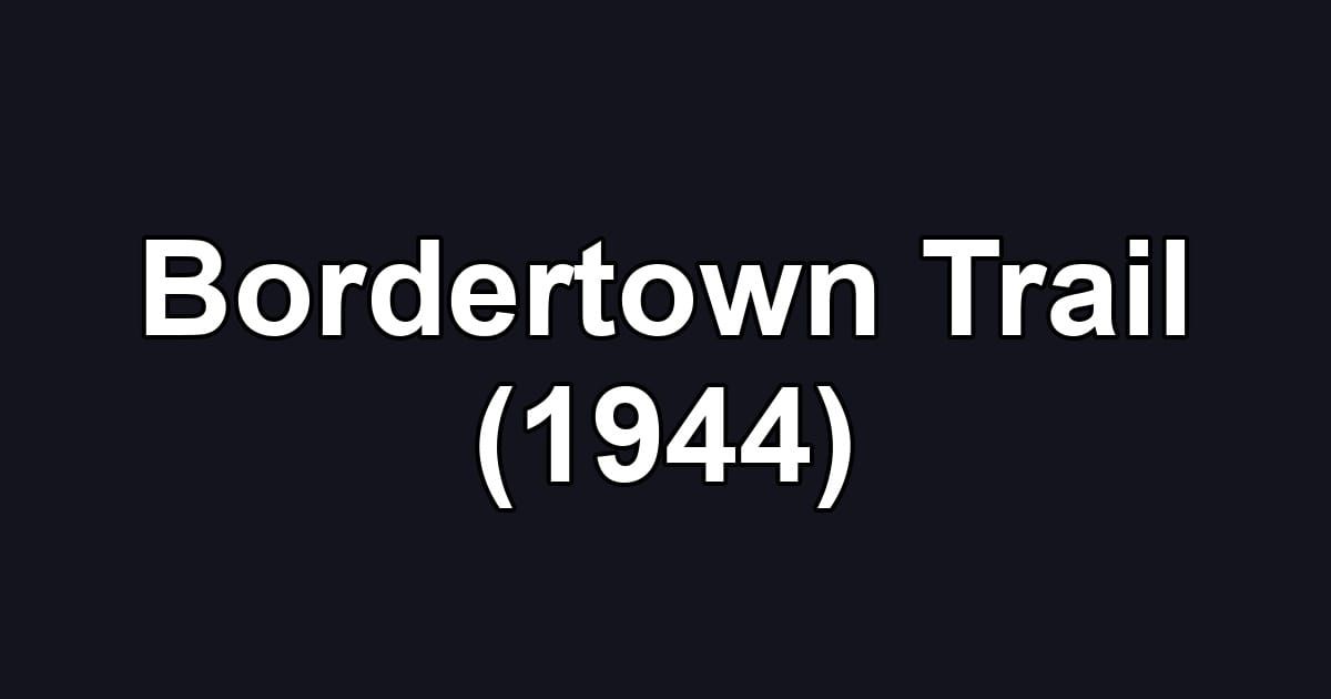 Bordertown Trail (1944)