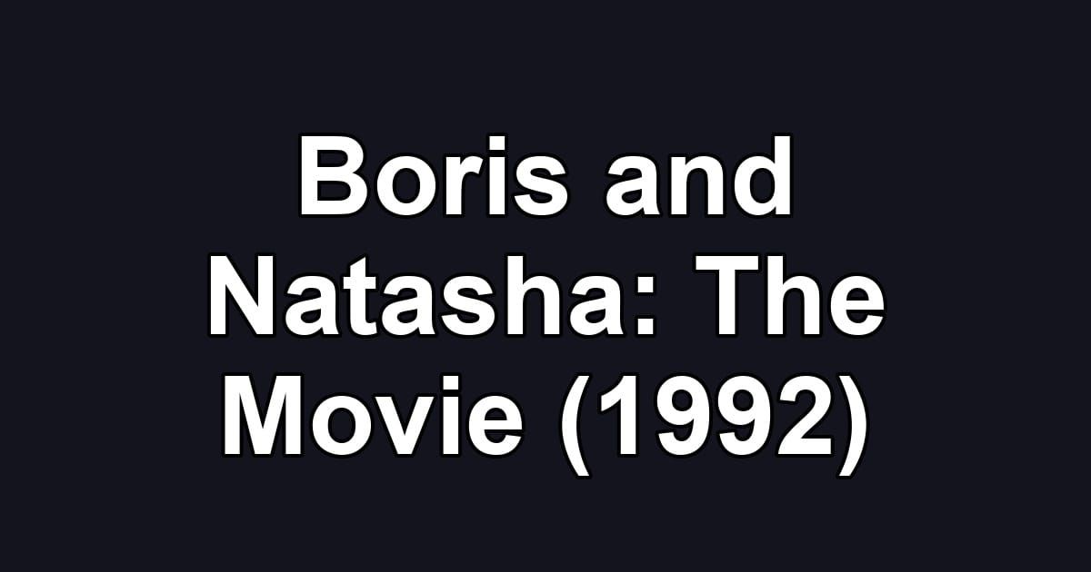 Boris and Natasha: The Movie (1992)