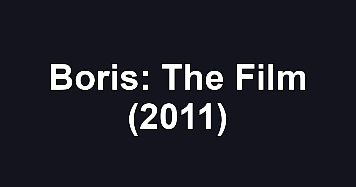 Boris: The Film (2011)
