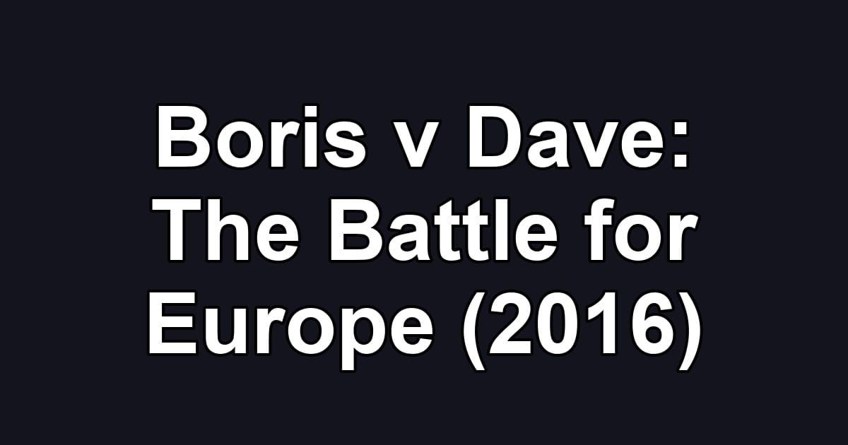 Boris v Dave: The Battle for Europe (2016)