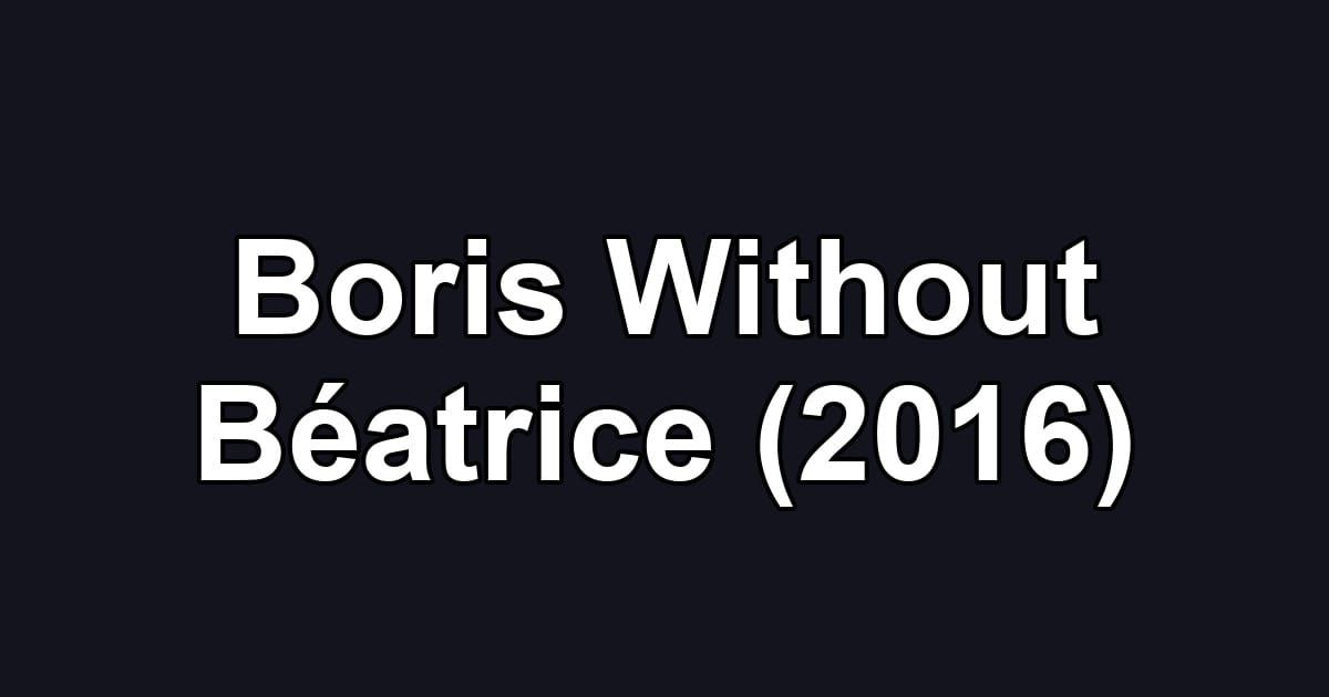 Boris Without Béatrice (2016)