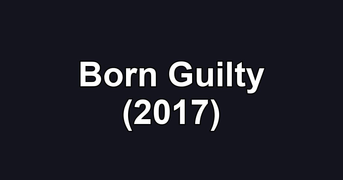 Born Guilty (2017)