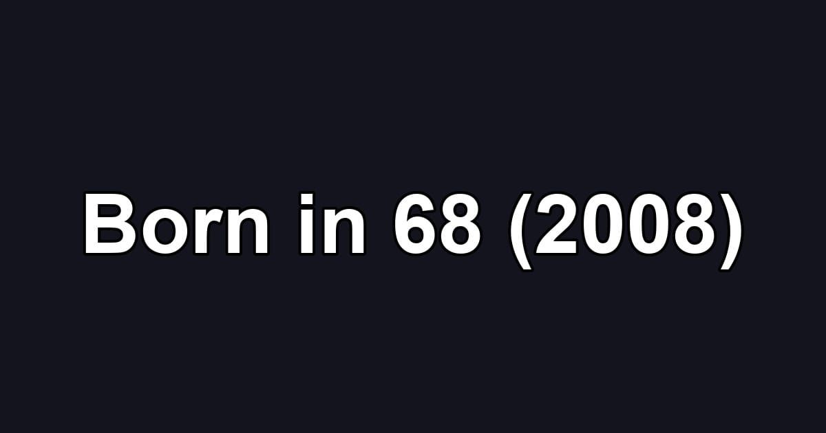 Born in 68 (2008)