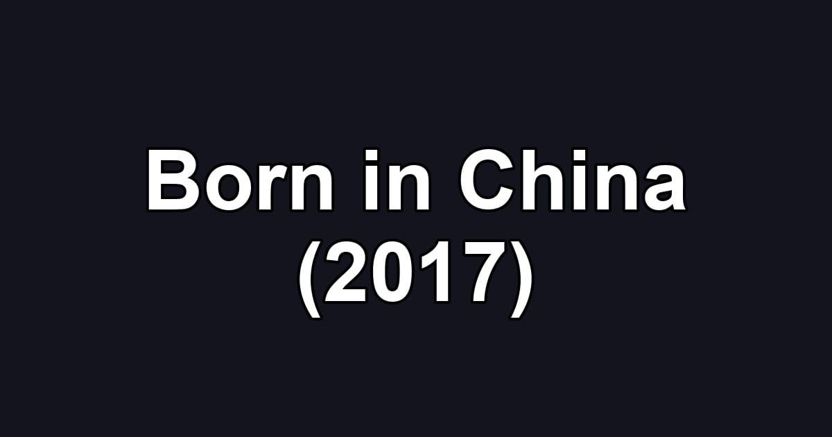 Born in China (2017)
