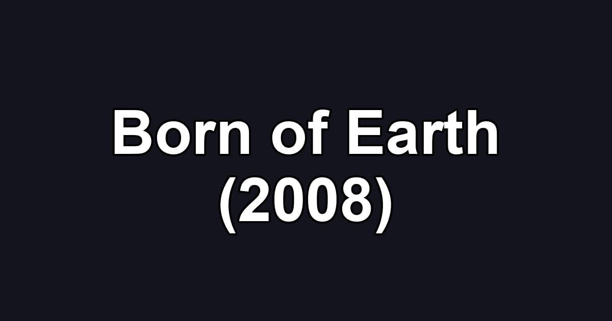 Born of Earth (2008)
