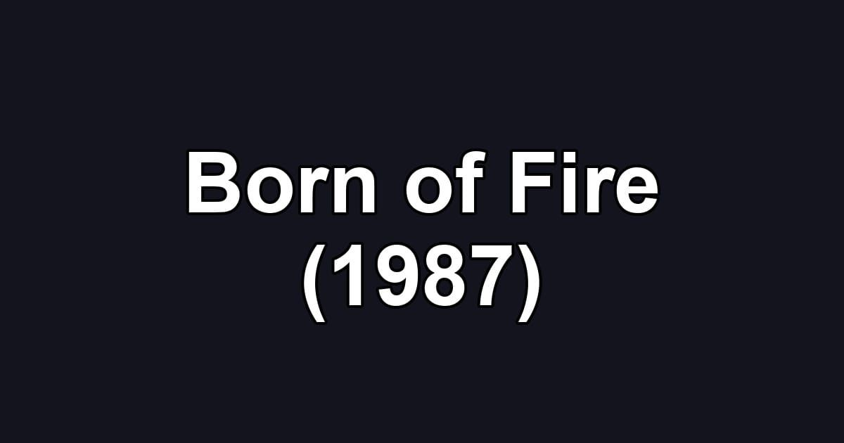Born of Fire (1987)
