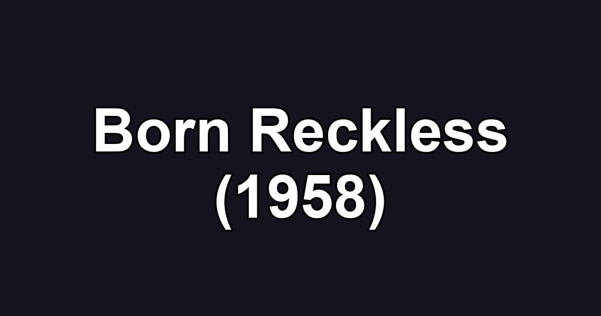 Born Reckless (1958)