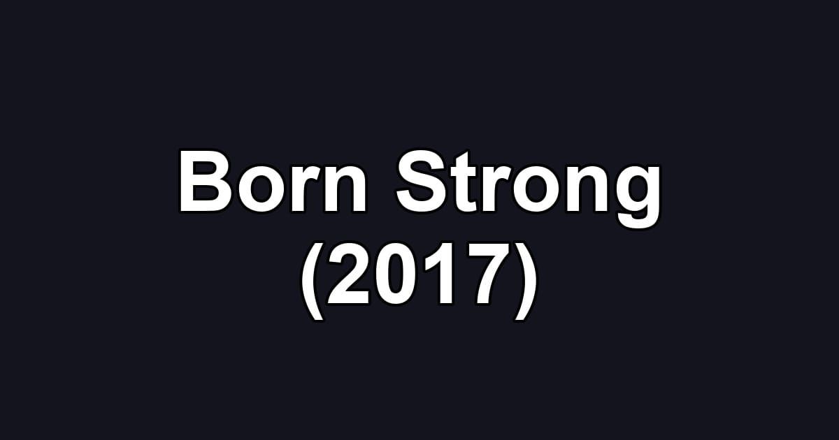 Born Strong (2017)