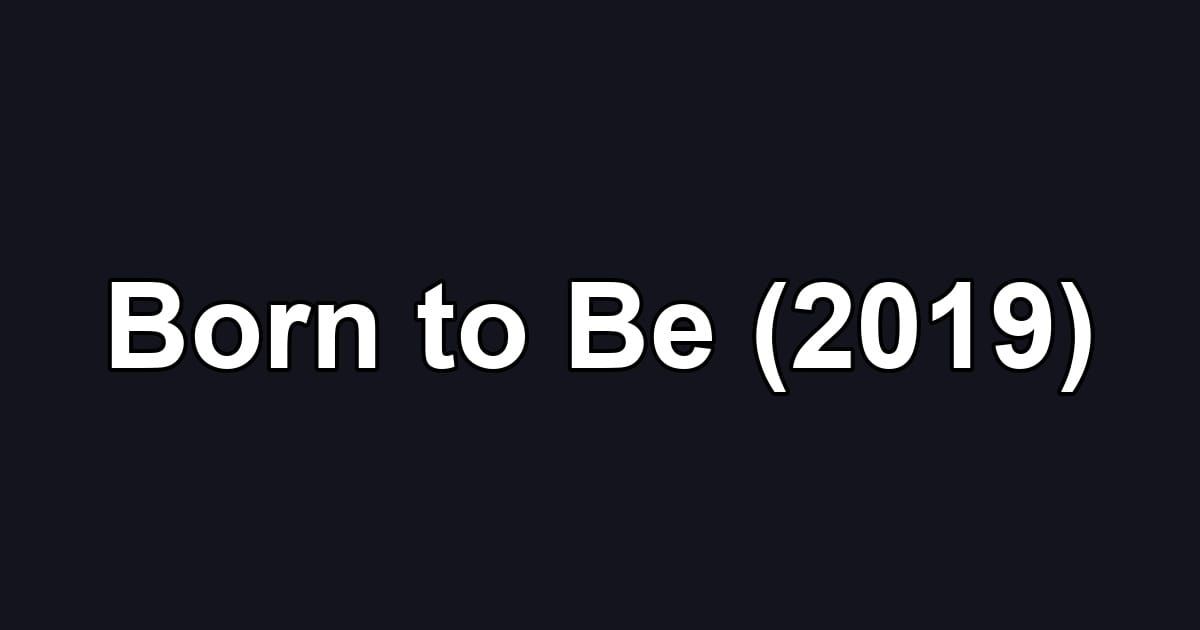 Born to Be (2019)