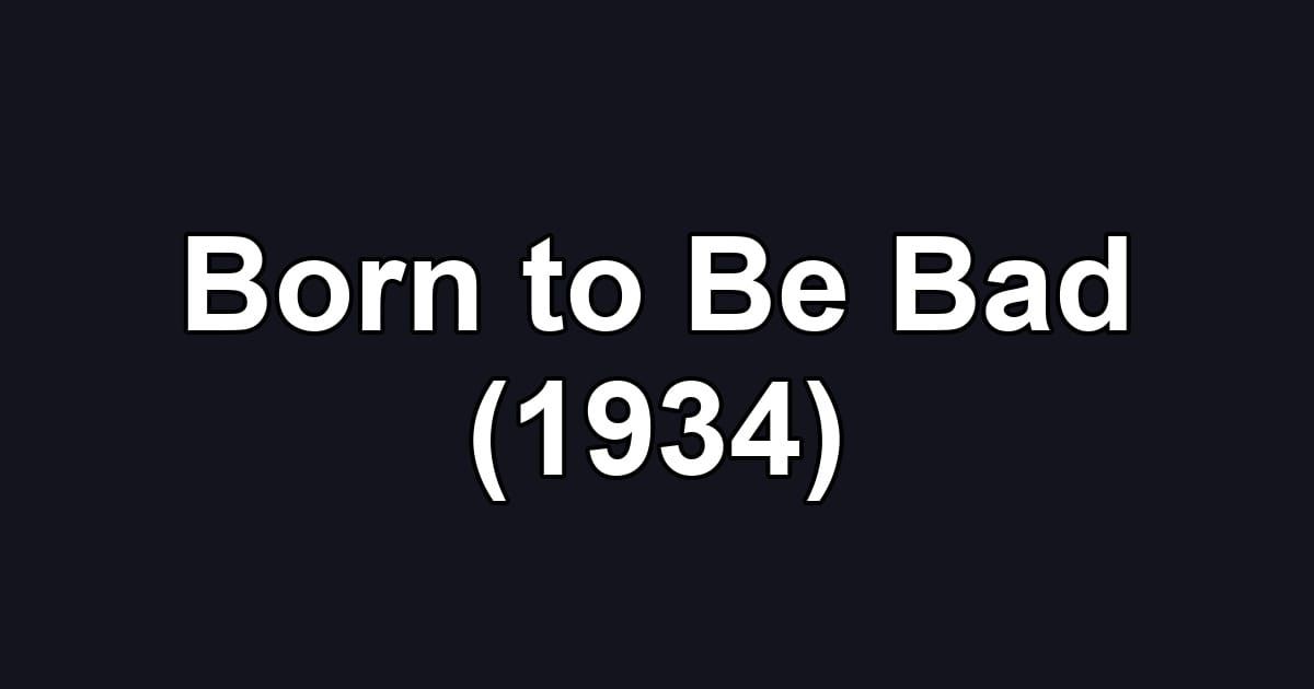 Born to Be Bad (1934)