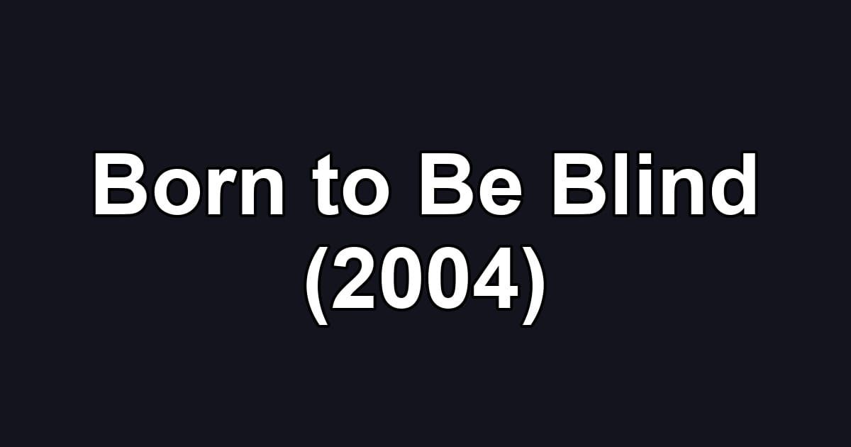 Born to Be Blind (2004)