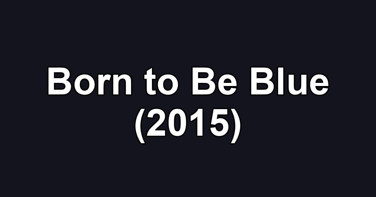 Born to Be Blue (2015)