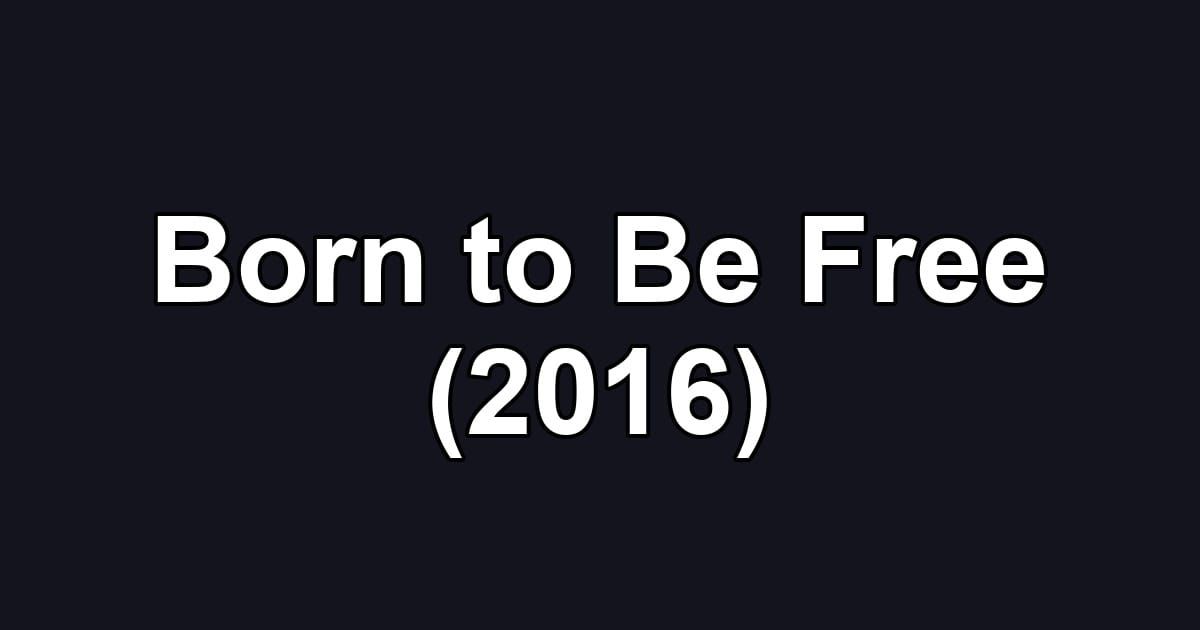 Born to Be Free (2016)