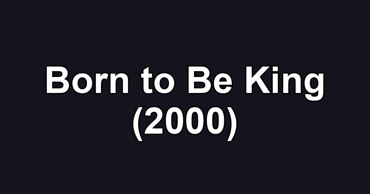 Born to Be King (2000)