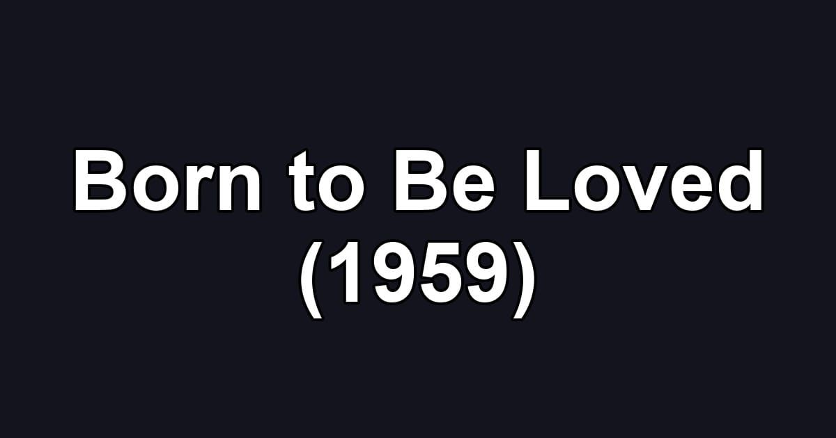 Born to Be Loved (1959)