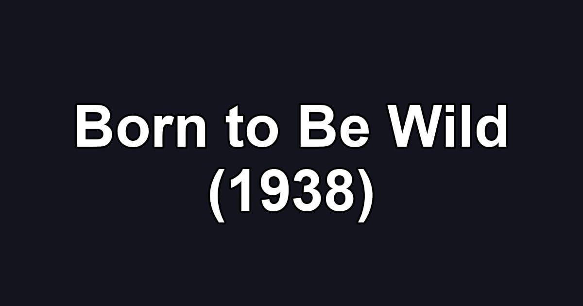 Born to Be Wild (1938)
