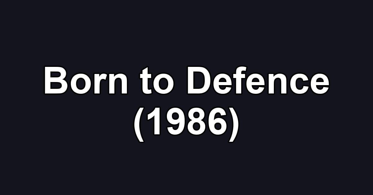 Born to Defence (1986)