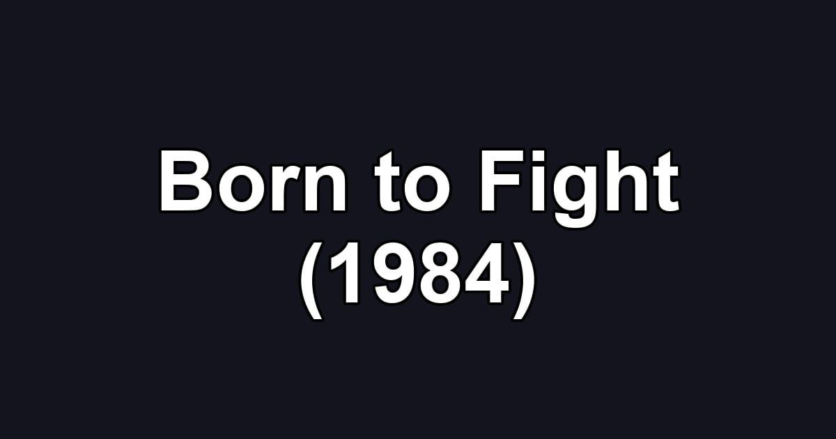 Born to Fight (1984)