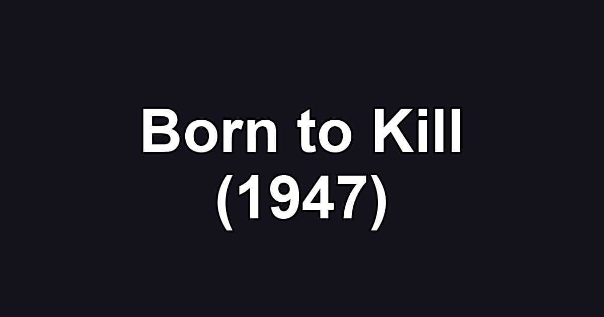 Born to Kill (1947)