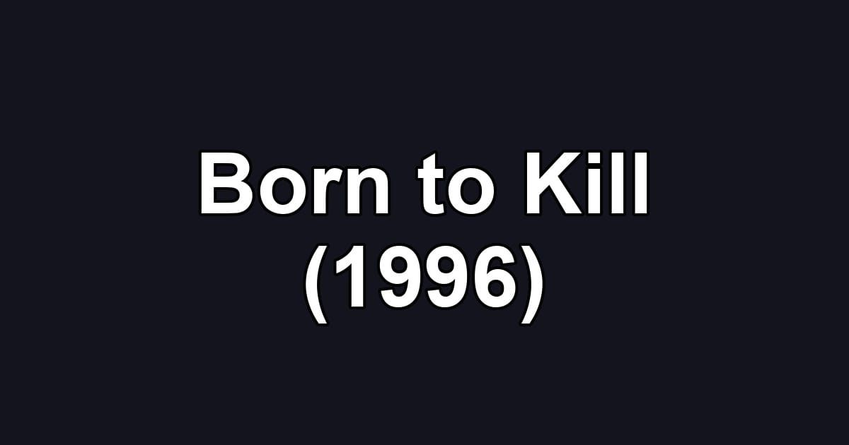 Born to Kill (1996)