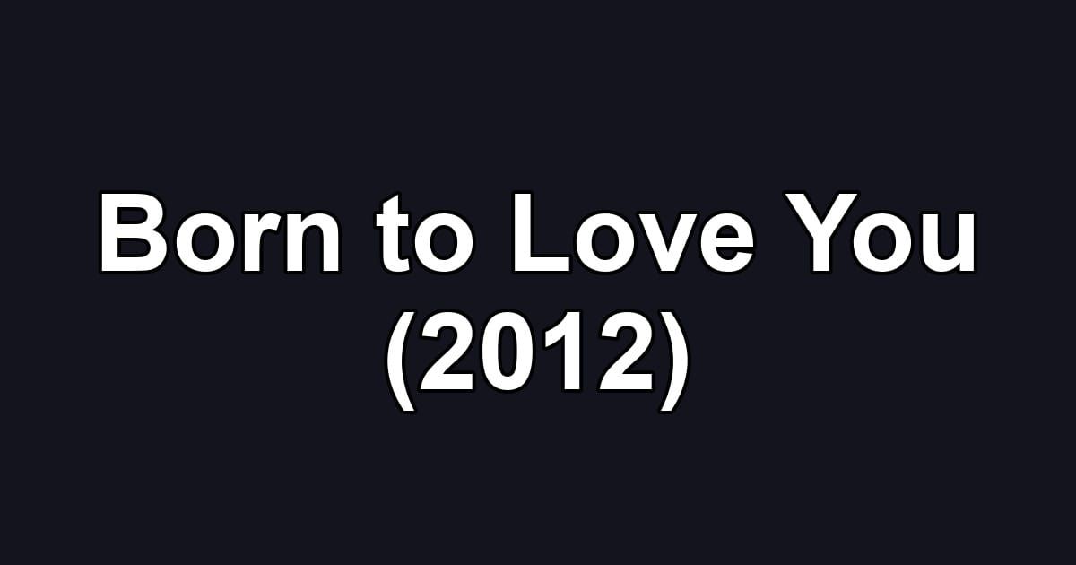 Born to Love You (2012)