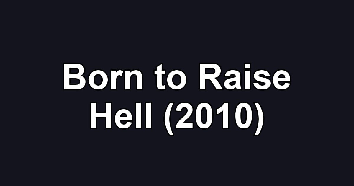Born to Raise Hell (2010)