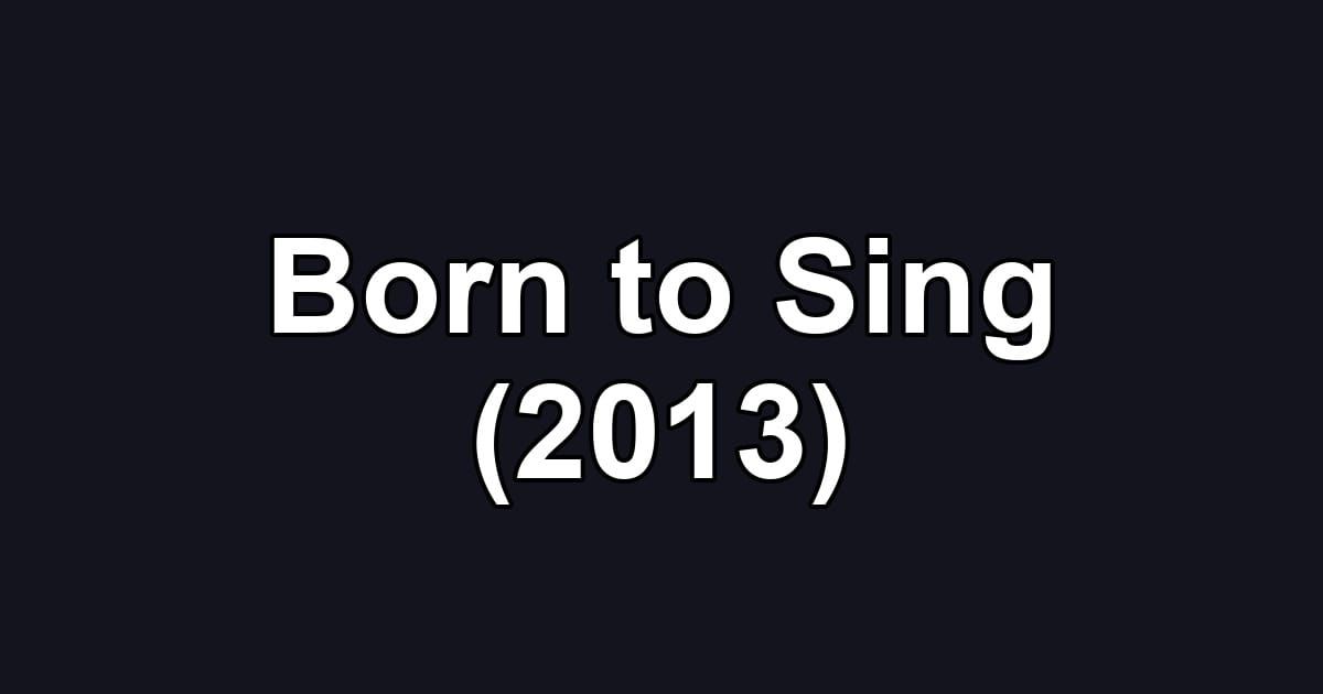 Born to Sing (2013)