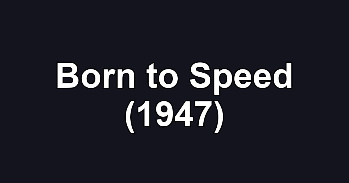 Born to Speed (1947)