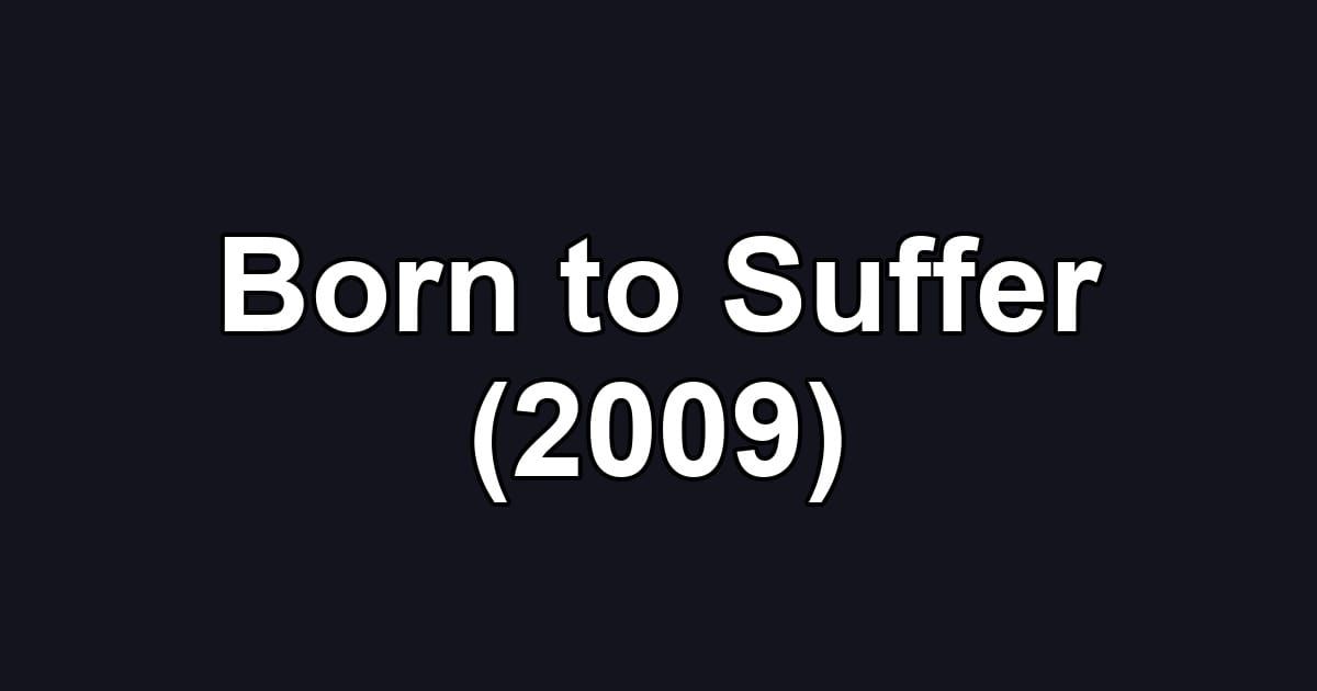 Born to Suffer (2009)
