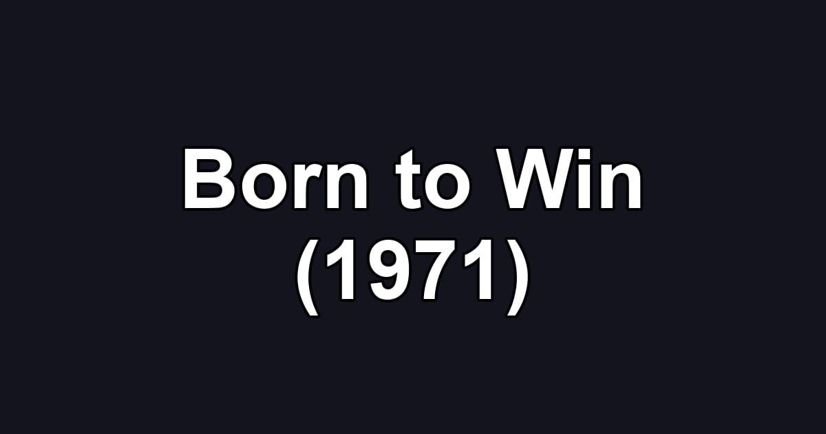 Born to Win (1971)