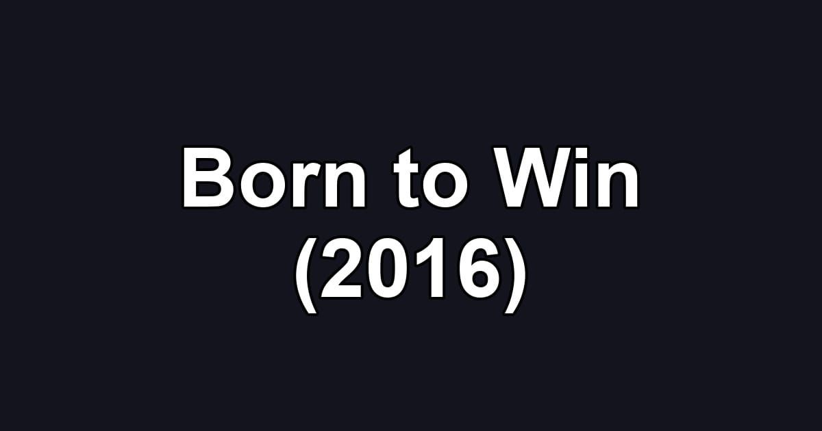 Born to Win (2016)