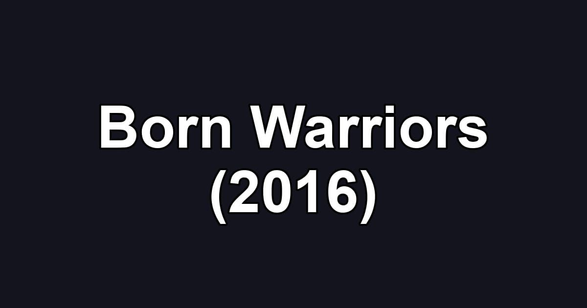 Born Warriors (2016)