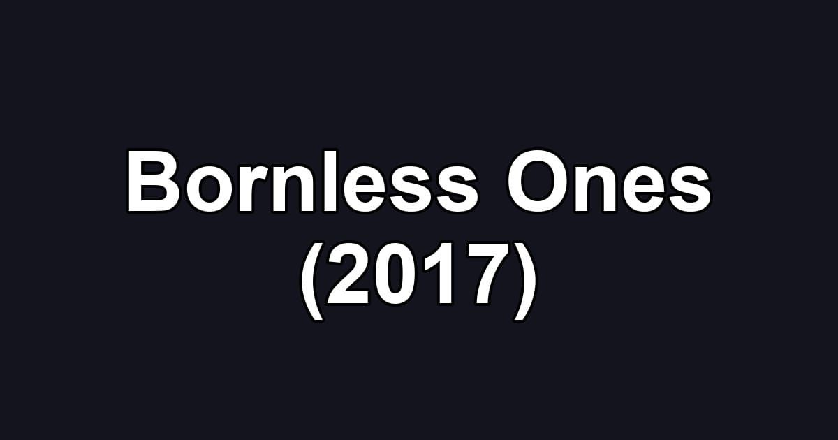 Bornless Ones (2017)